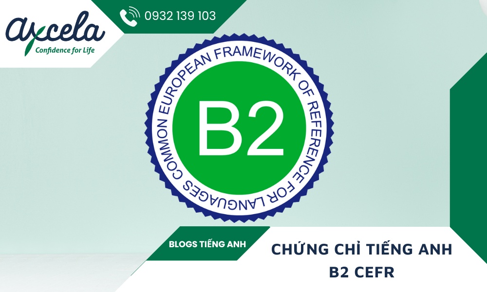 Thông Tin Chi Tiết Về Chứng Chỉ Tiếng Anh B2 Chuẩn CEFR