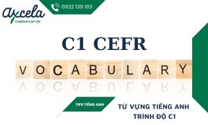 Tổng hợp từ vựng C1 tiếng Anh nâng cao theo chủ đề