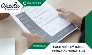 Cách viết các kỹ năng trong CV tiếng Anh đúng chuẩn