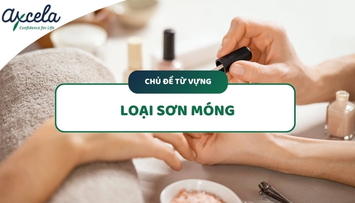 Một số từ vựng tiếng Anh về loại sơn móng