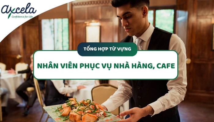 Bộ từ vựng tiếng Anh cho nhân viên phục vụ nhà hàng, quán cafe